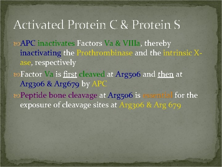 Activated Protein C & Protein S APC inactivates Factors Va & VIIIa, thereby inactivating