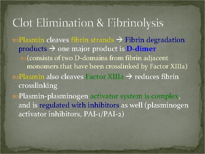 Clot Elimination & Fibrinolysis Plasmin cleaves fibrin strands Fibrin degradation products one major product