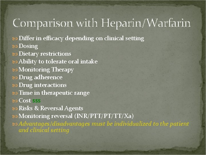 Comparison with Heparin/Warfarin Differ in efficacy depending on clinical setting Dosing Dietary restrictions Ability
