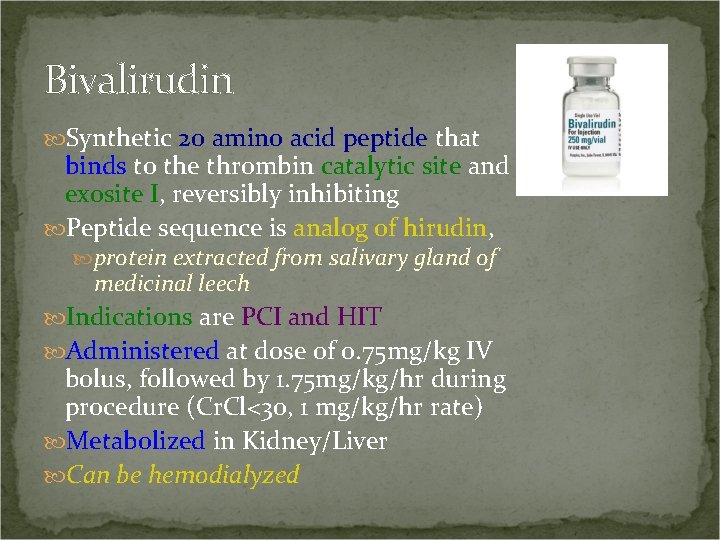 Bivalirudin Synthetic 20 amino acid peptide that binds to the thrombin catalytic site and