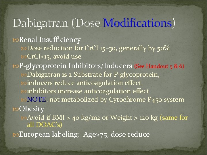 Dabigatran (Dose Modifications) Renal Insufficiency Dose reduction for Cr. Cl 15– 30, generally by