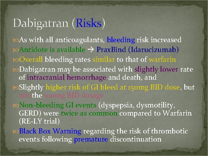 Dabigatran (Risks) As with all anticoagulants, bleeding risk increased Antidote is available Prax. Bind