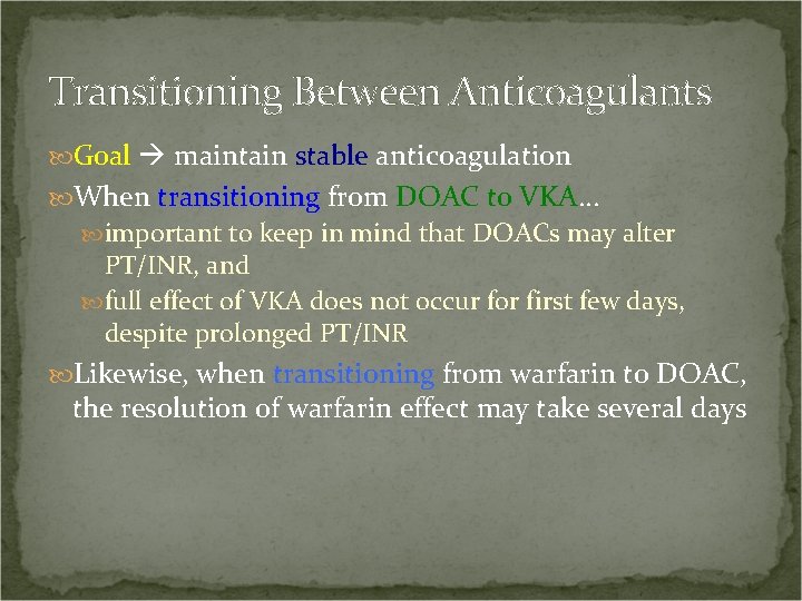 Transitioning Between Anticoagulants Goal maintain stable anticoagulation When transitioning from DOAC to VKA… important