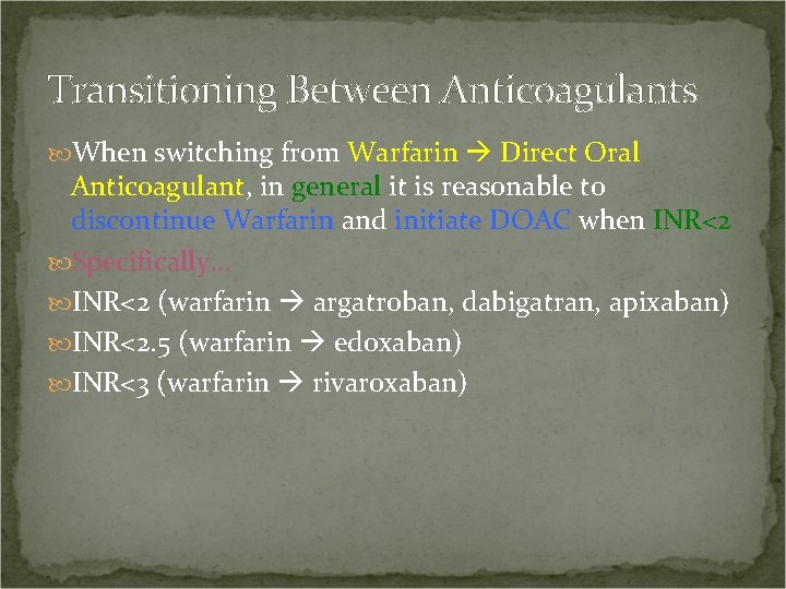 Transitioning Between Anticoagulants When switching from Warfarin Direct Oral Anticoagulant, in general it is