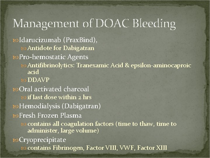 Management of DOAC Bleeding Idarucizumab (Prax. Bind), Antidote for Dabigatran Pro-hemostatic Agents Antifibrinolytics: Tranexamic