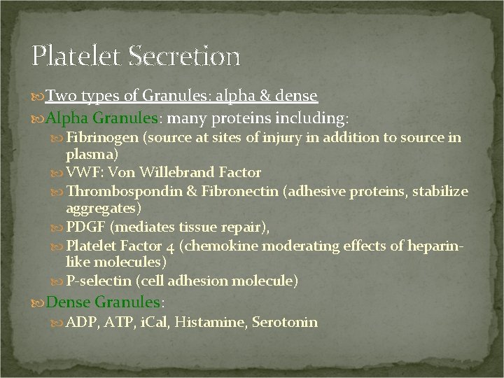 Platelet Secretion Two types of Granules: alpha & dense Alpha Granules: many proteins including: