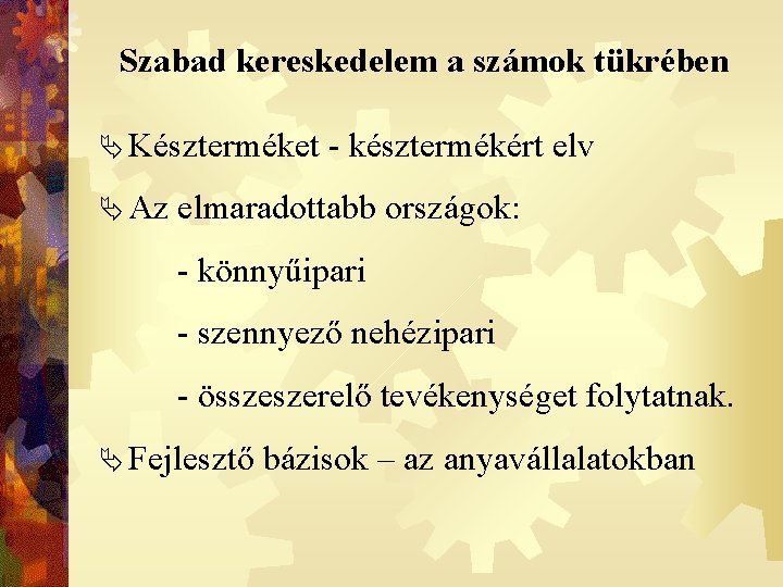 Szabad kereskedelem a számok tükrében Ä Készterméket Ä Az - késztermékért elv elmaradottabb országok: