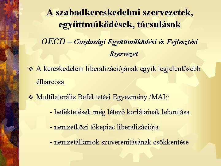 A szabadkereskedelmi szervezetek, együttműködések, társulások OECD – Gazdasági Együttműködési és Fejlesztési Szervezet v A