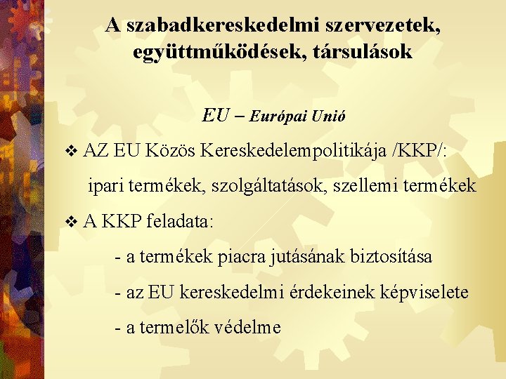 A szabadkereskedelmi szervezetek, együttműködések, társulások EU – Európai Unió v AZ EU Közös Kereskedelempolitikája