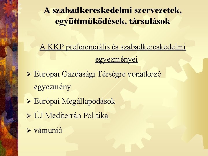 A szabadkereskedelmi szervezetek, együttműködések, társulások A KKP preferenciális és szabadkereskedelmi egyezményei Ø Európai Gazdasági