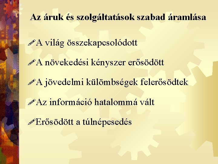 Az áruk és szolgáltatások szabad áramlása !A világ összekapcsolódott !A növekedési kényszer erősödött !A