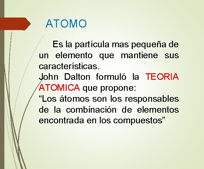 ATOMO Es la partícula mas pequeña de un elemento que mantiene sus características. John