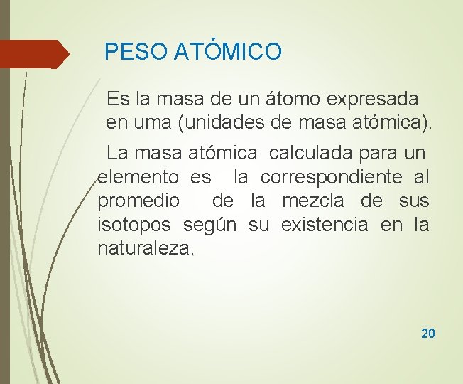 PESO ATÓMICO Es la masa de un átomo expresada en uma (unidades de masa