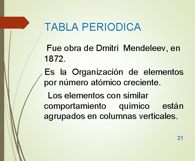 TABLA PERIODICA Fue obra de Dmitri Mendeleev, en 1872. Es la Organización de elementos