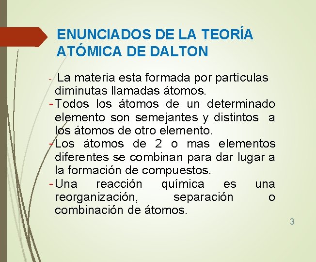 ENUNCIADOS DE LA TEORÍA ATÓMICA DE DALTON La materia esta formada por partículas diminutas