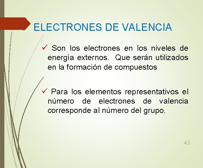 ELECTRONES DE VALENCIA ü Son los electrones en los niveles de energía externos. Que