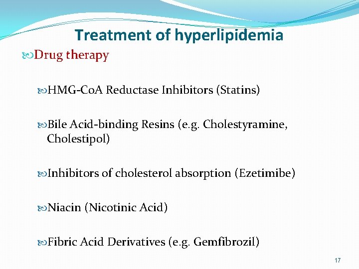 Treatment of hyperlipidemia Drug therapy HMG-Co. A Reductase Inhibitors (Statins) Bile Acid-binding Resins (e.