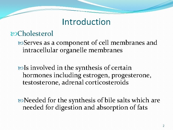 Introduction Cholesterol Serves as a component of cell membranes and intracellular organelle membranes Is