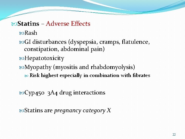  Statins – Adverse Effects Rash GI disturbances (dyspepsia, cramps, flatulence, constipation, abdominal pain)