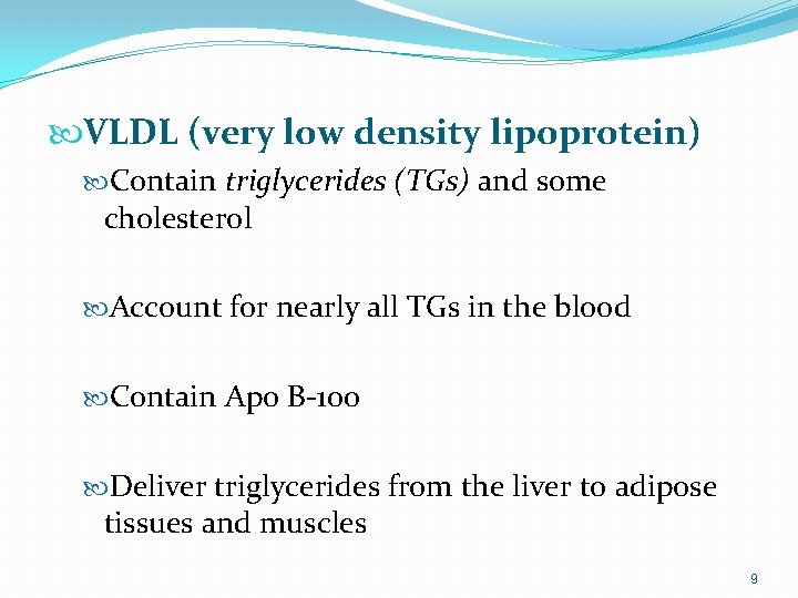  VLDL (very low density lipoprotein) Contain triglycerides (TGs) and some cholesterol Account for
