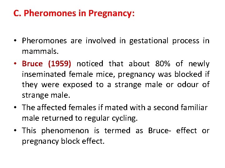 C. Pheromones in Pregnancy: • Pheromones are involved in gestational process in mammals. •