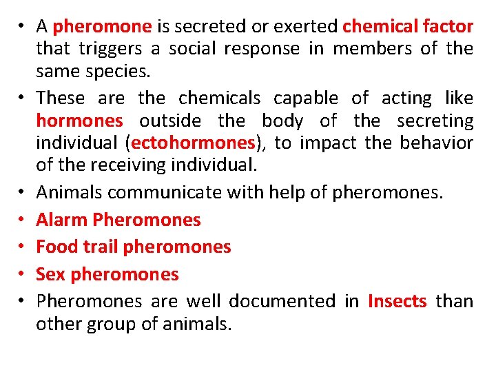  • A pheromone is secreted or exerted chemical factor that triggers a social