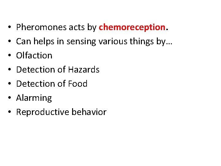  • • Pheromones acts by chemoreception. Can helps in sensing various things by…