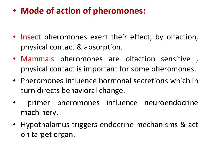  • Mode of action of pheromones: • Insect pheromones exert their effect, by