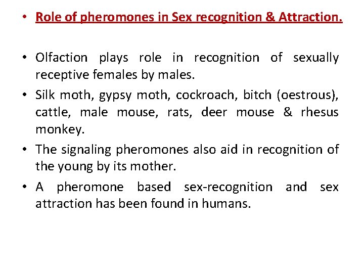  • Role of pheromones in Sex recognition & Attraction. • Olfaction plays role