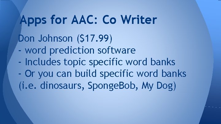 Apps for AAC: Co Writer Don Johnson ($17. 99) - word prediction software -