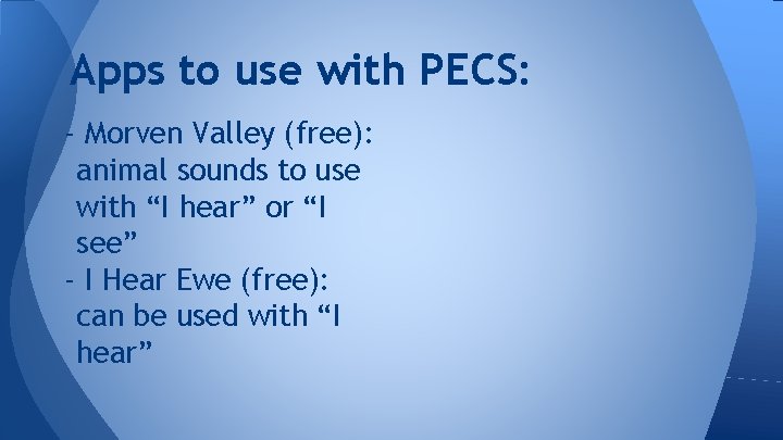 Apps to use with PECS: - Morven Valley (free): animal sounds to use with