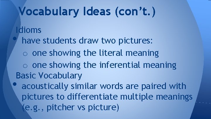 Vocabulary Ideas (con’t. ) Idioms have students draw two pictures: o one showing the