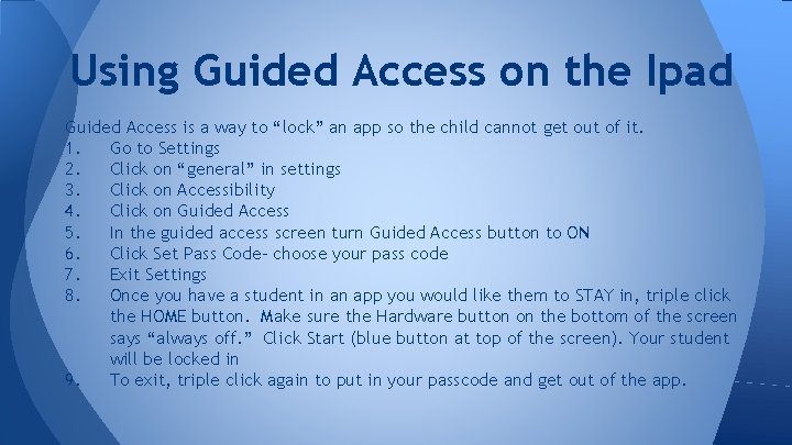 Using Guided Access on the Ipad Guided Access is a way to “lock” an