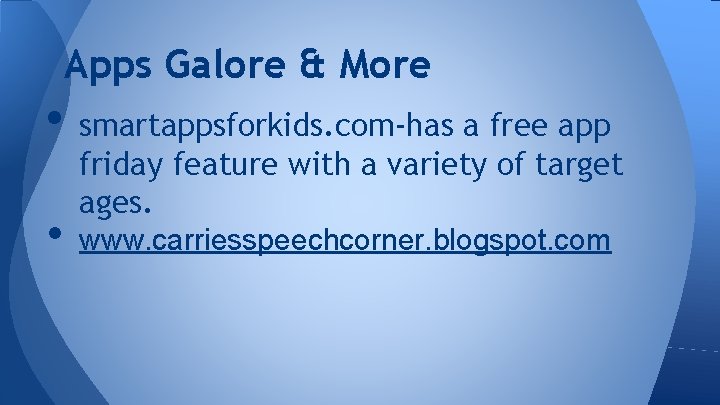 Apps Galore & More • smartappsforkids. com-has a free app • friday feature with