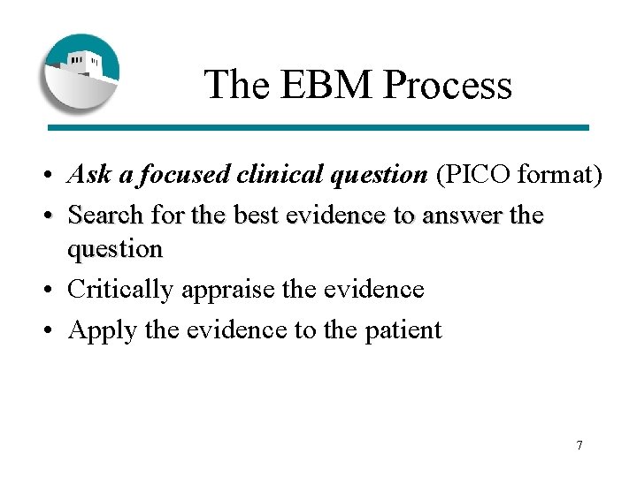 The EBM Process • Ask a focused clinical question (PICO format) • Search for