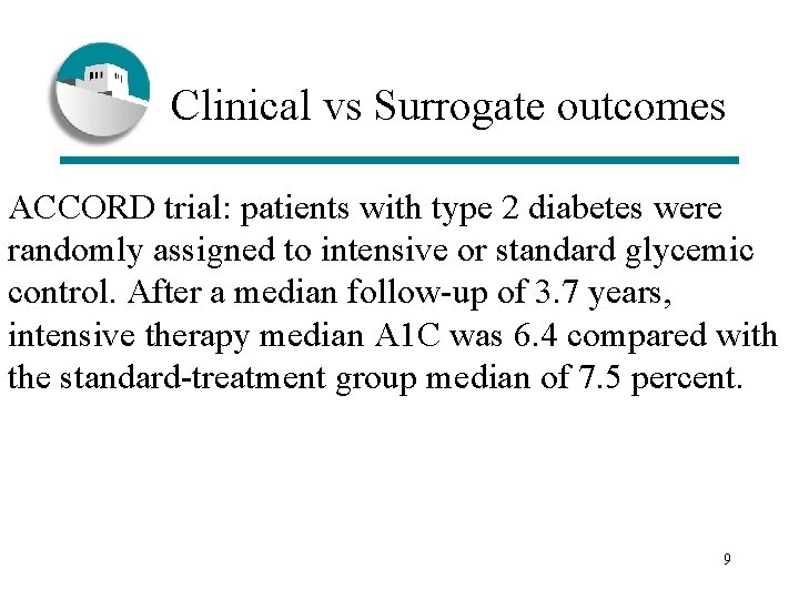 Clinical vs Surrogate outcomes ACCORD trial: patients with type 2 diabetes were randomly assigned