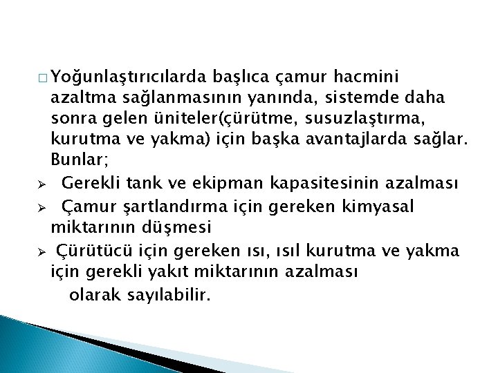 � Yoğunlaştırıcılarda başlıca çamur hacmini azaltma sağlanmasının yanında, sistemde daha sonra gelen üniteler(çürütme, susuzlaştırma,