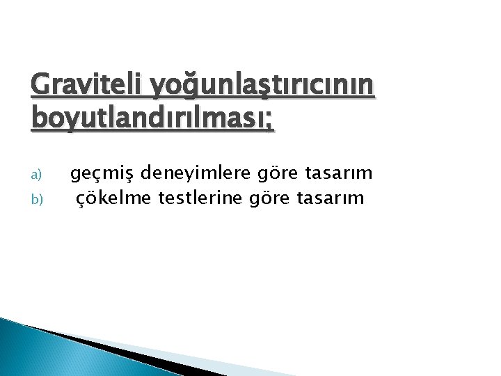 Graviteli yoğunlaştırıcının boyutlandırılması; a) b) geçmiş deneyimlere göre tasarım çökelme testlerine göre tasarım 