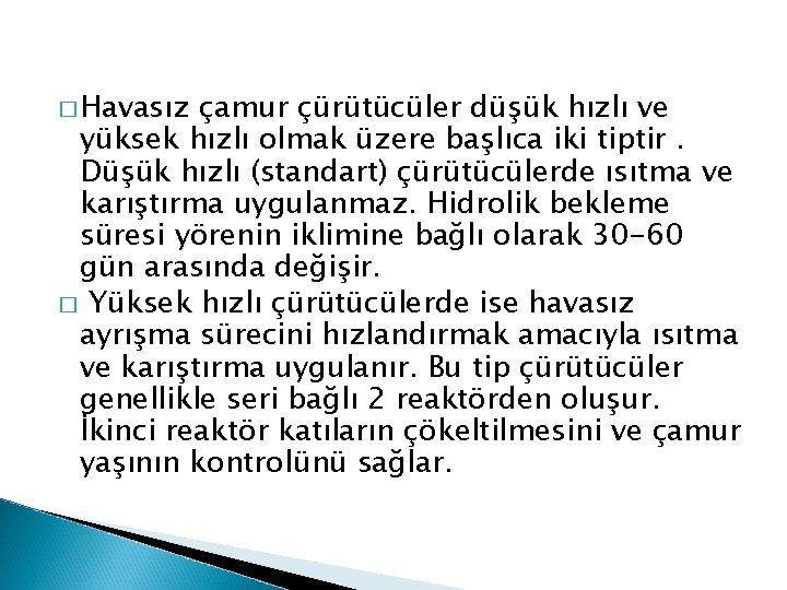 � Havasız çamur çürütücüler düşük hızlı ve yüksek hızlı olmak üzere başlıca iki tiptir.