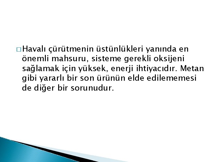 � Havalı çürütmenin üstünlükleri yanında en önemli mahsuru, sisteme gerekli oksijeni sağlamak için yüksek,