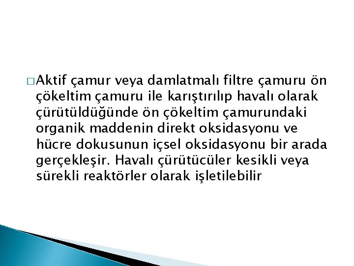 � Aktif çamur veya damlatmalı filtre çamuru ön çökeltim çamuru ile karıştırılıp havalı olarak