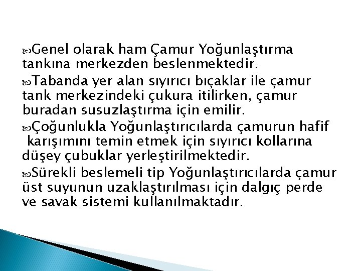  Genel olarak ham Çamur Yoğunlaştırma tankına merkezden beslenmektedir. Tabanda yer alan sıyırıcı bıçaklar