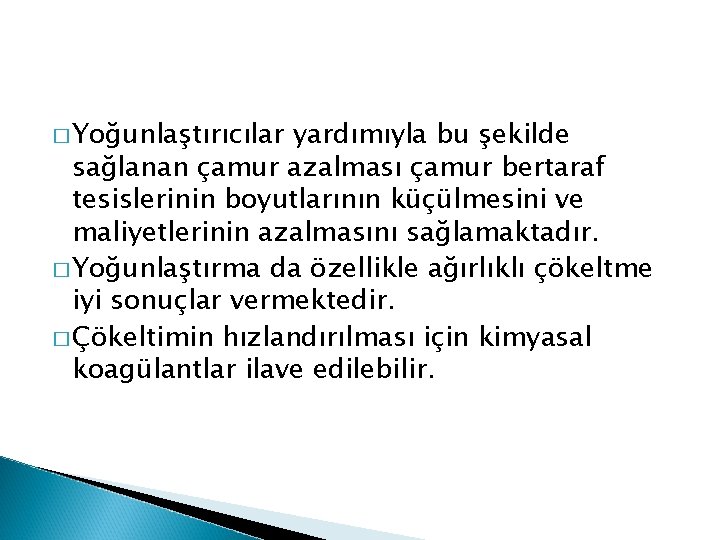 � Yoğunlaştırıcılar yardımıyla bu şekilde sağlanan çamur azalması çamur bertaraf tesislerinin boyutlarının küçülmesini ve