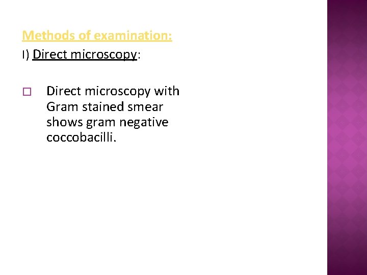 Methods of examination: I) Direct microscopy: � Direct microscopy with Gram stained smear shows