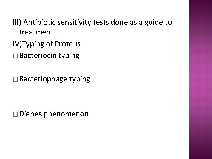 III) Antibiotic sensitivity tests done as a guide to treatment. IV)Typing of Proteus –