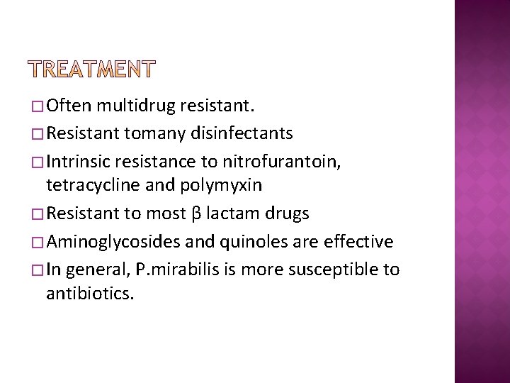 � Often multidrug resistant. � Resistant tomany disinfectants � Intrinsic resistance to nitrofurantoin, tetracycline