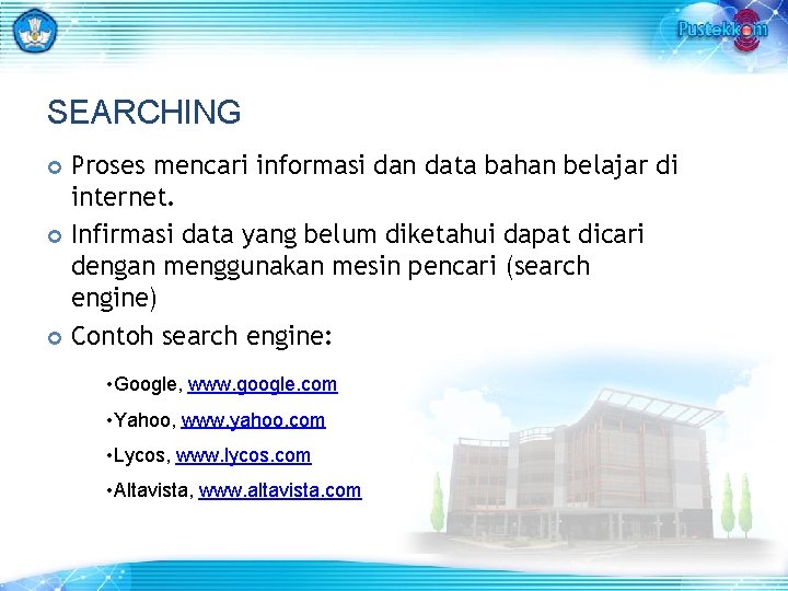 SEARCHING Proses mencari informasi dan data bahan belajar di internet. Infirmasi data yang belum