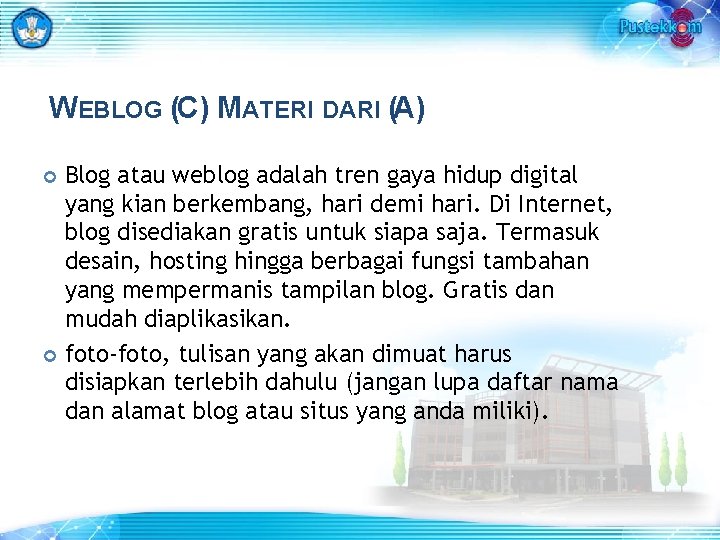 WEBLOG (C) MATERI DARI (A) Blog atau weblog adalah tren gaya hidup digital yang
