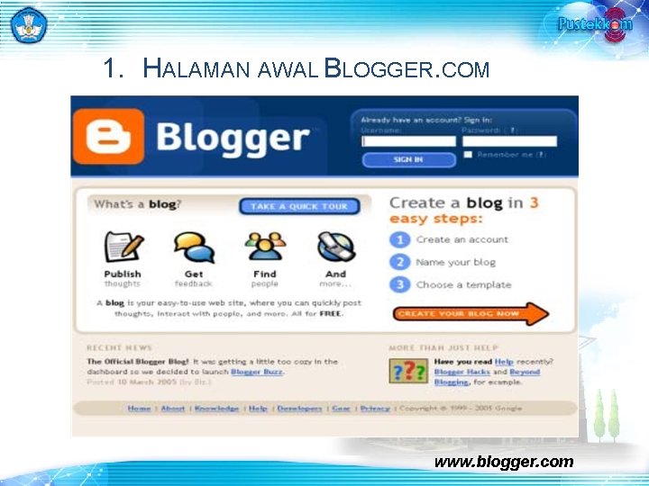 1. HALAMAN AWAL BLOGGER. COM www. blogger. com 