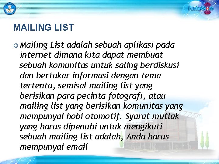 MAILING LIST Mailing List adalah sebuah aplikasi pada internet dimana kita dapat membuat sebuah